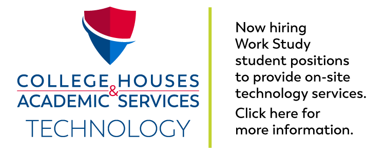 College Houses Technology now hiring Work Study student positions to provide on-site technology services.  Click here for more information.