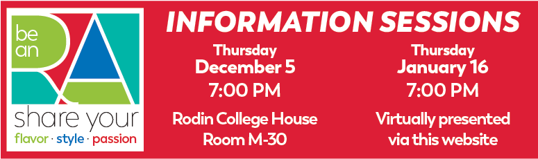 RA Information Sessions: Thursday, December 5 at 7PM in Rodin M-30, and a virtual session Thursday, January 16 at 7PM on this website