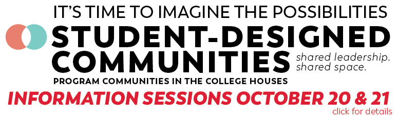 It's time to imagine the possibilities: Student Designed Communities - Shared Leadership. Shared Space.  Information Sessions October 20 & 21 -- click here for more