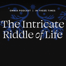 Omnia Podcast | In These Times : The Intricate Riddle of Life